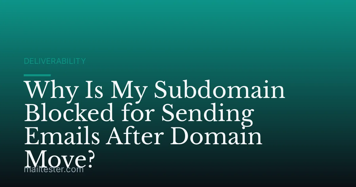 Why Is My Subdomain Blocked for Sending Emails After Domain Move?