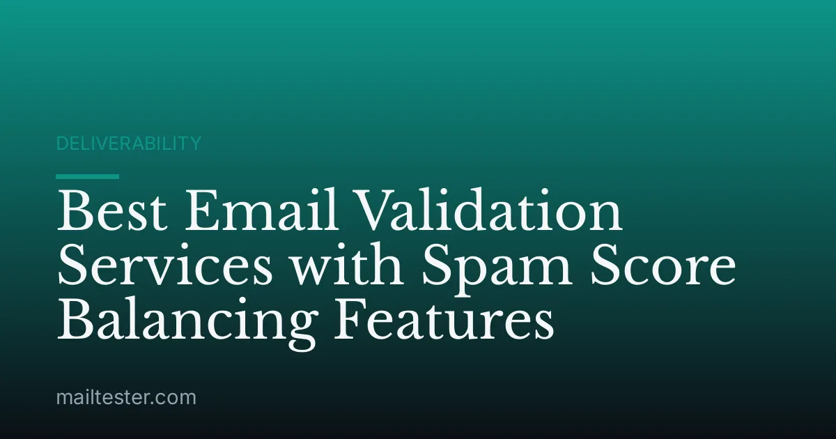 Best Email Validation Services with Spam Score Balancing Features