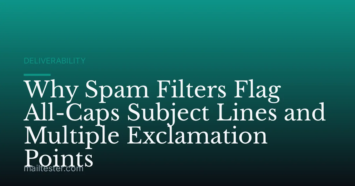 Why Spam Filters Flag All-Caps Subject Lines and Multiple Exclamation Points