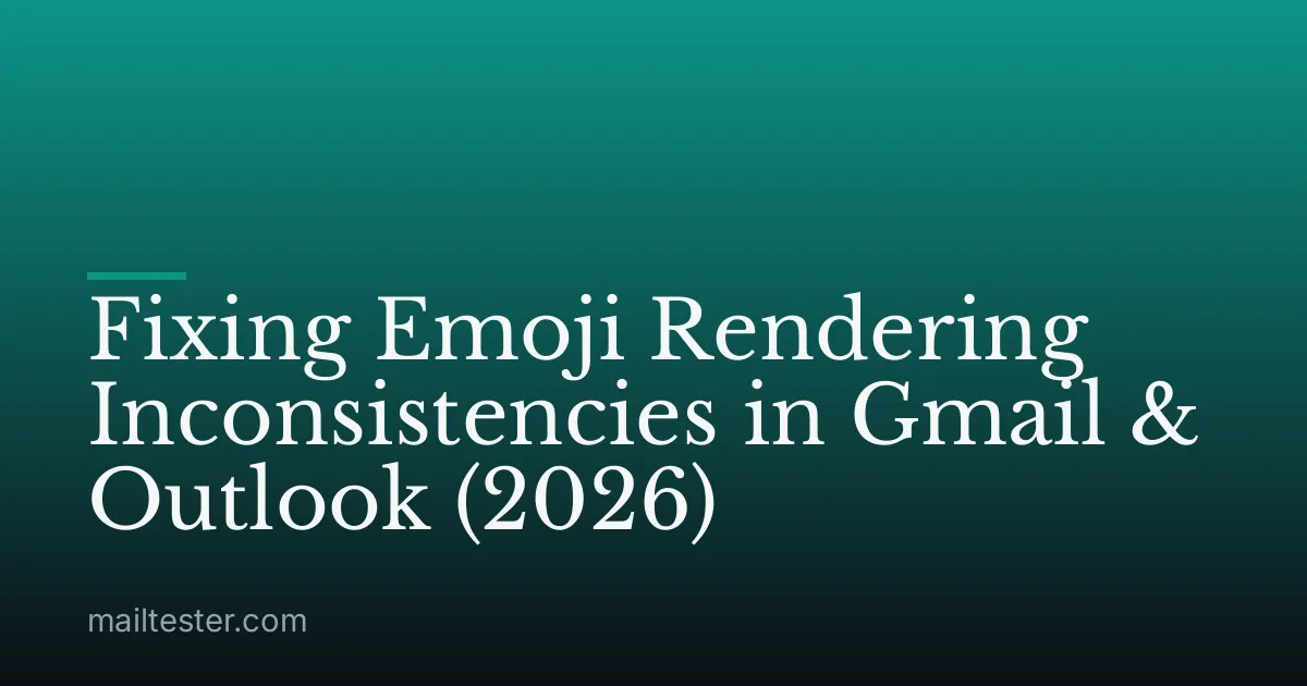 Fixing Emoji Rendering Inconsistencies in Gmail & Outlook (2026)