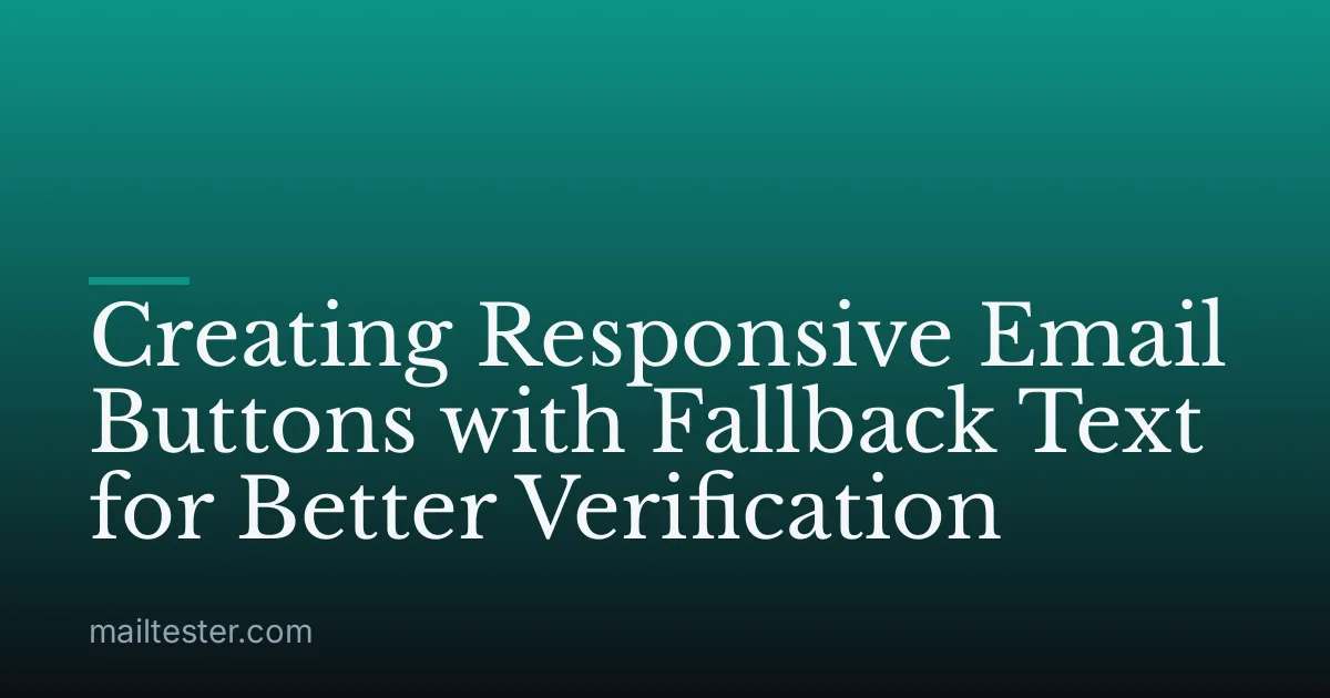 Creating Responsive Email Buttons with Fallback Text for Better Verification