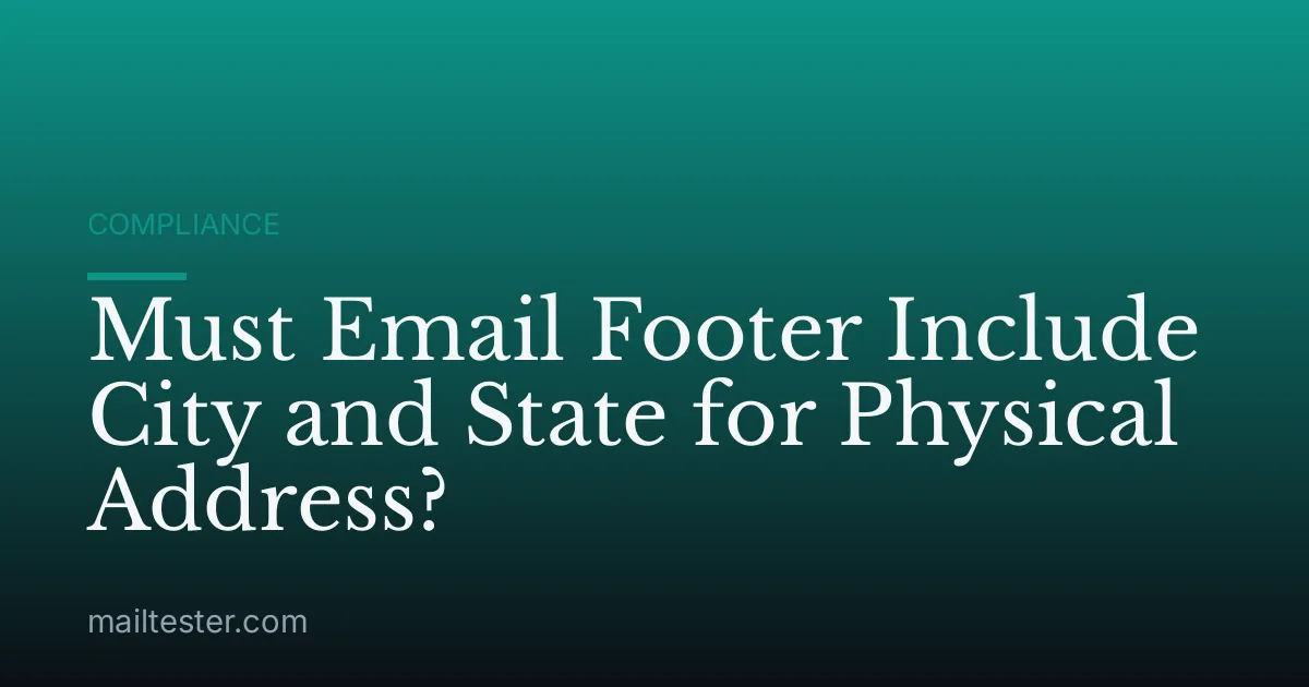 Must Email Footer Include City and State for Physical Address?