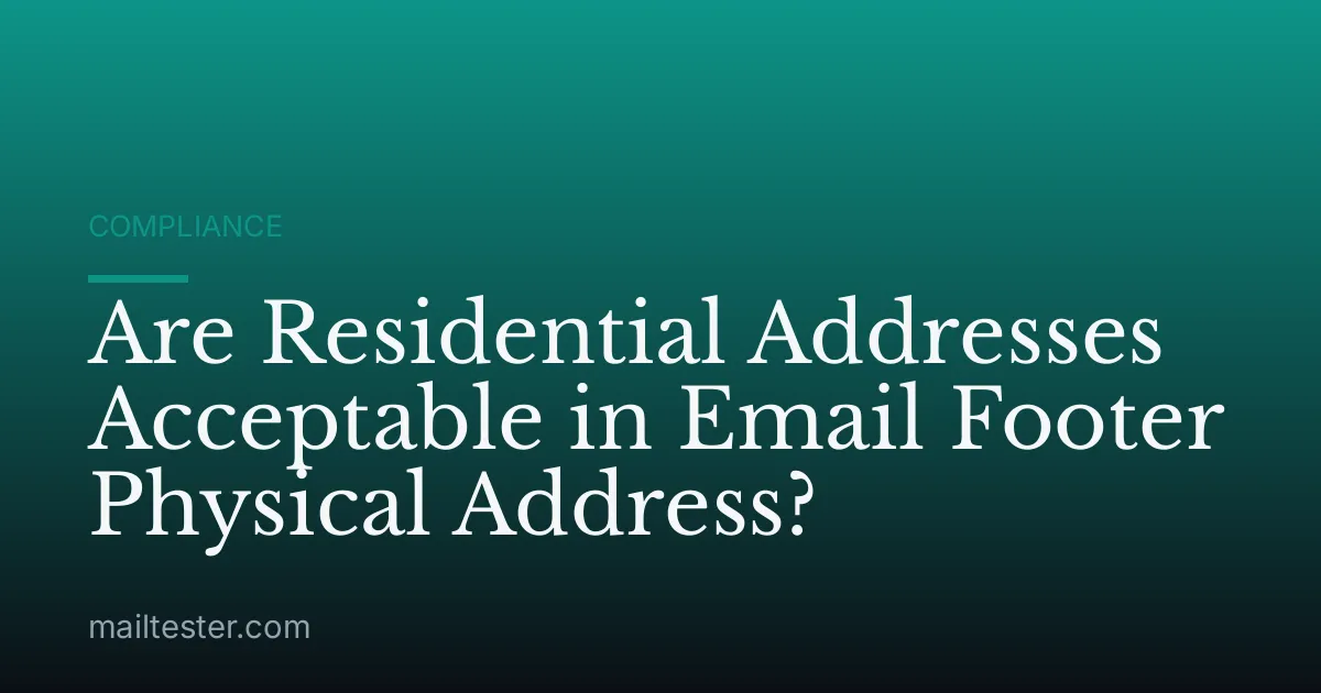 Are Residential Addresses Acceptable in Email Footer Physical Address?