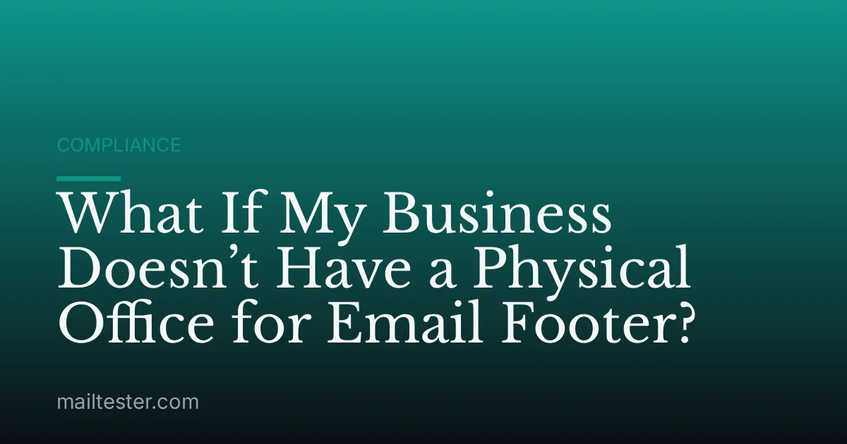 What If My Business Doesn’t Have a Physical Office for Email Footer?