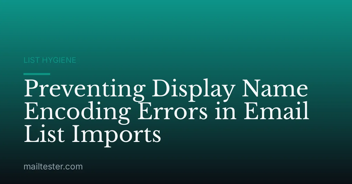 Preventing Display Name Encoding Errors in Email List Imports