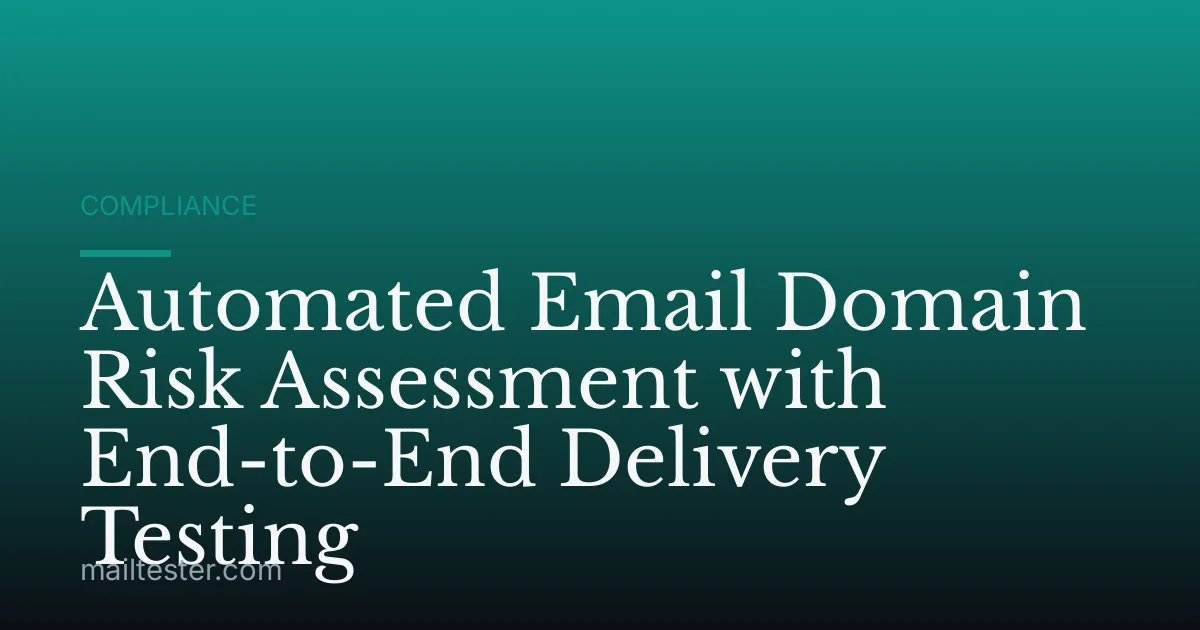 Automated Email Domain Risk Assessment with End-to-End Delivery Testing