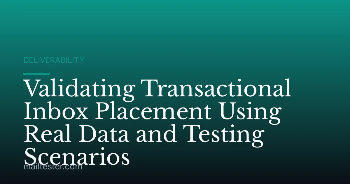 Validating Transactional Inbox Placement Using Real Data and Testing Scenarios