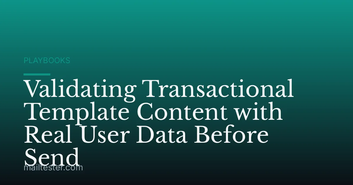 Validating Transactional Template Content with Real User Data Before Send