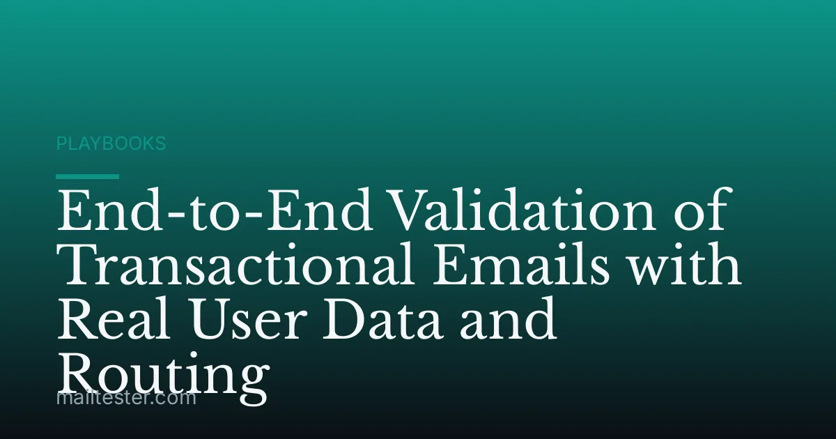 End-to-End Validation of Transactional Emails with Real User Data and Routing