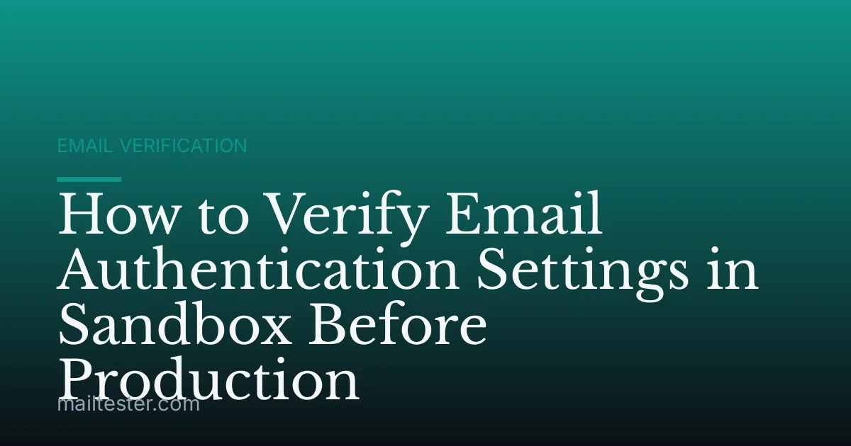 How to Verify Email Authentication Settings in Sandbox Before Production