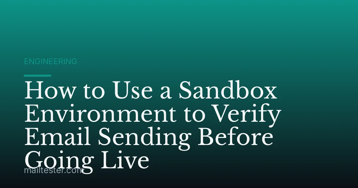 How to Use a Sandbox Environment to Verify Email Sending Before Going Live