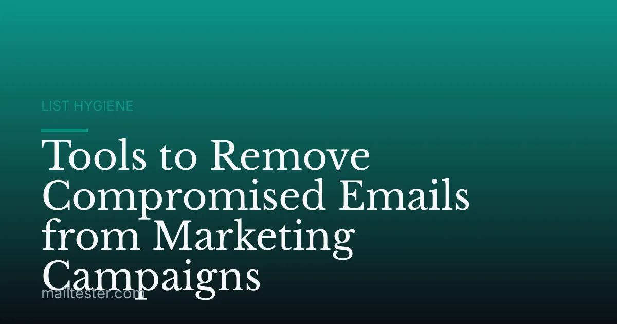 Tools to Remove Compromised Emails from Marketing Campaigns