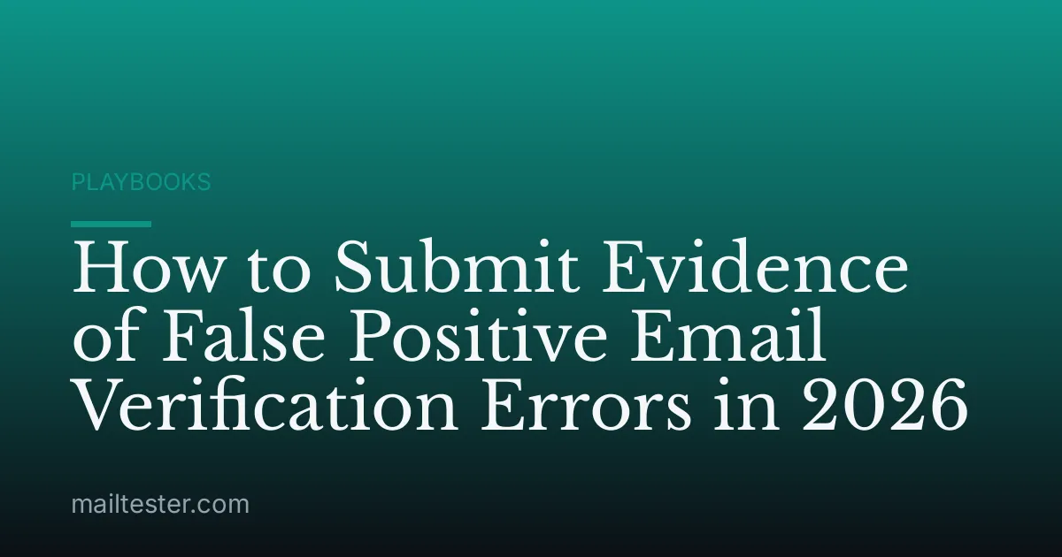 How to Submit Evidence of False Positive Email Verification Errors in 2026