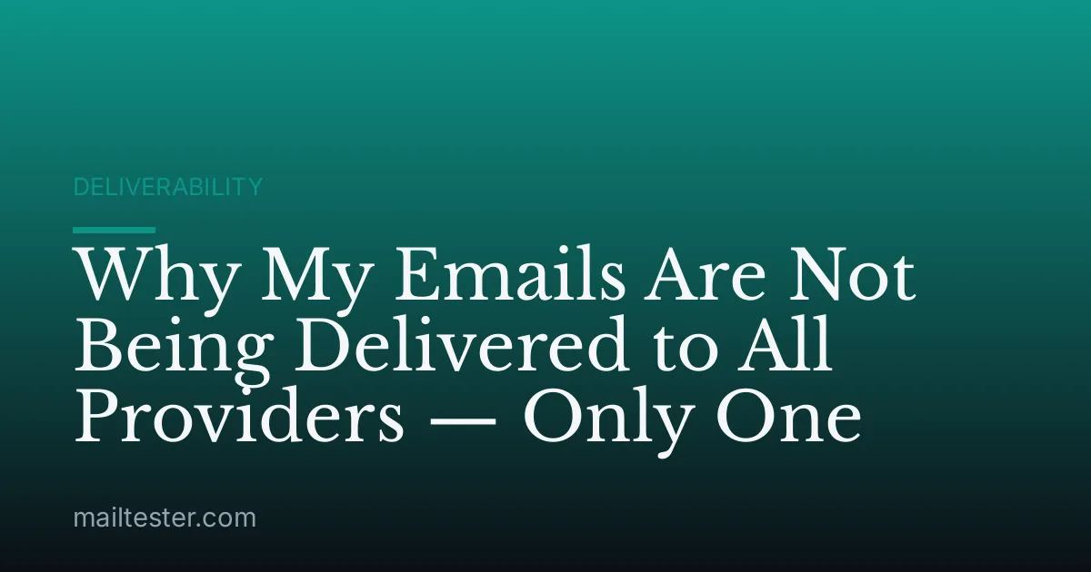Why My Emails Are Not Being Delivered to All Providers — Only One