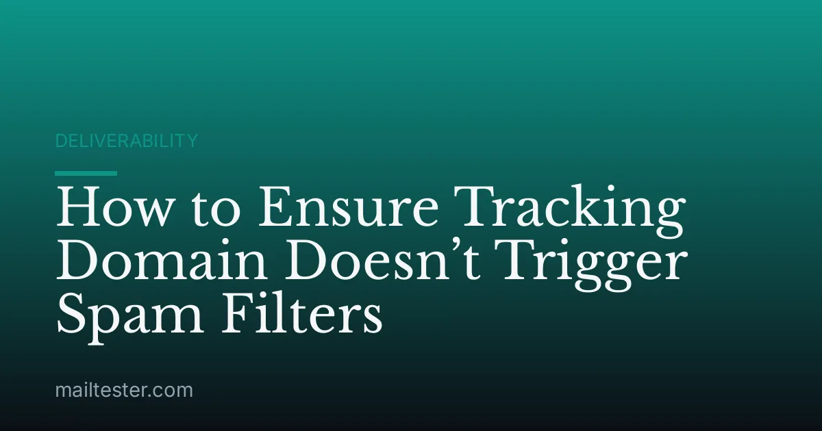 How to Ensure Tracking Domain Doesn’t Trigger Spam Filters