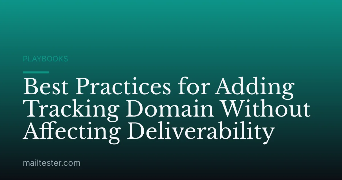 Best Practices for Adding Tracking Domain Without Affecting Deliverability