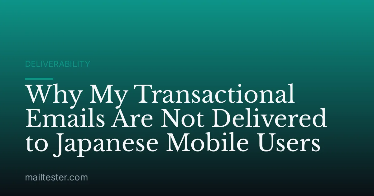 Why My Transactional Emails Are Not Delivered to Japanese Mobile Users
