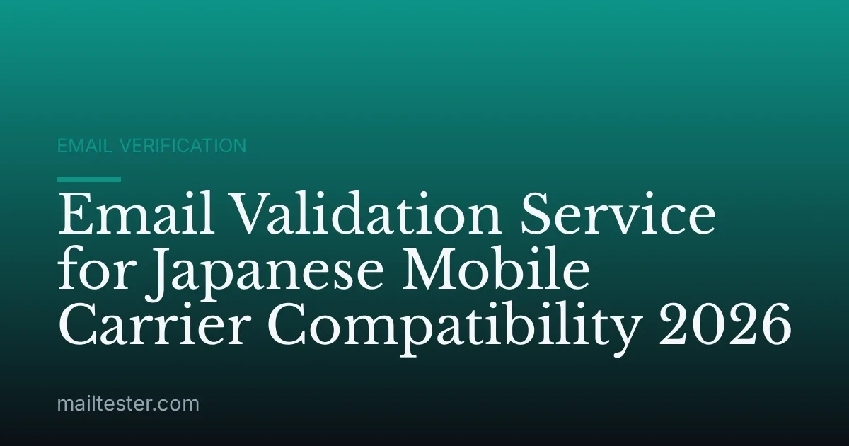 Email Validation Service for Japanese Mobile Carrier Compatibility 2026