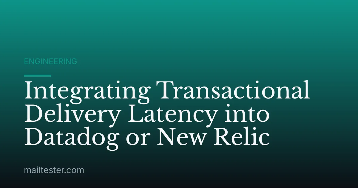 Integrating Transactional Delivery Latency into Datadog or New Relic