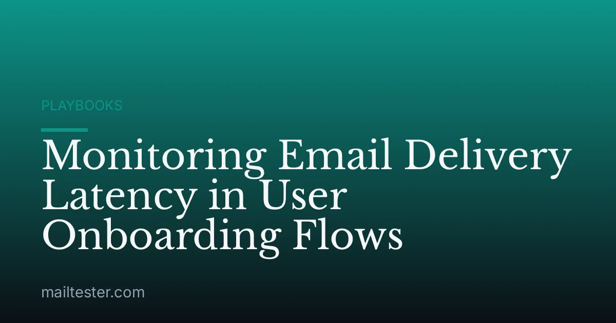 Monitoring Email Delivery Latency in User Onboarding Flows