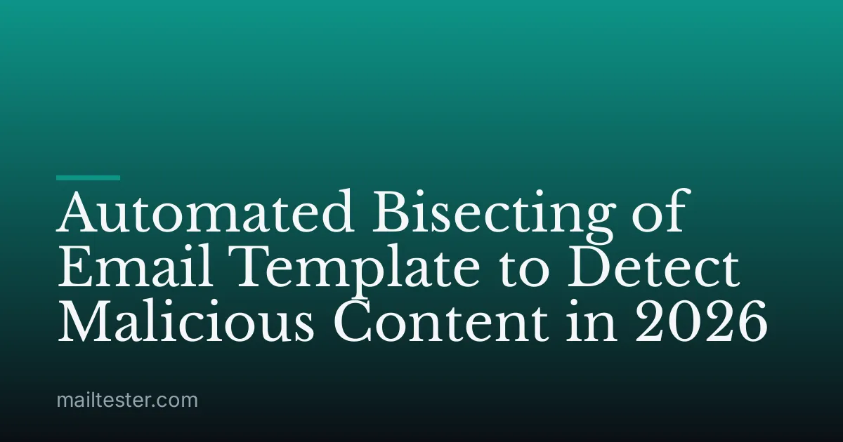 Automated Bisecting of Email Template to Detect Malicious Content in 2026