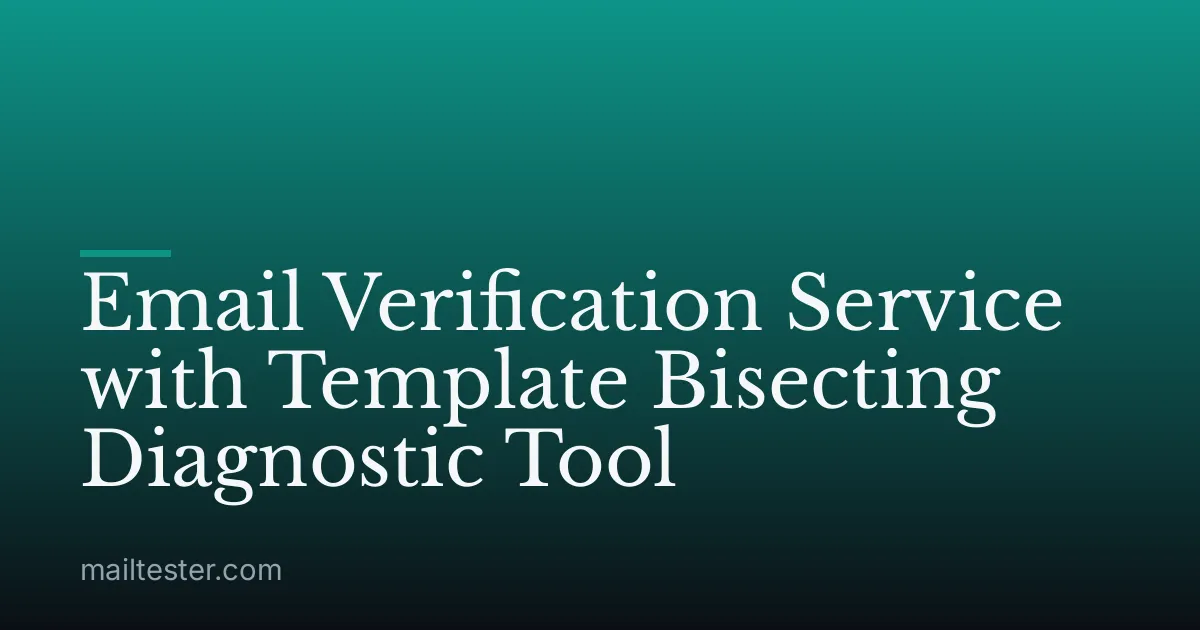 Email Verification Service with Template Bisecting Diagnostic Tool