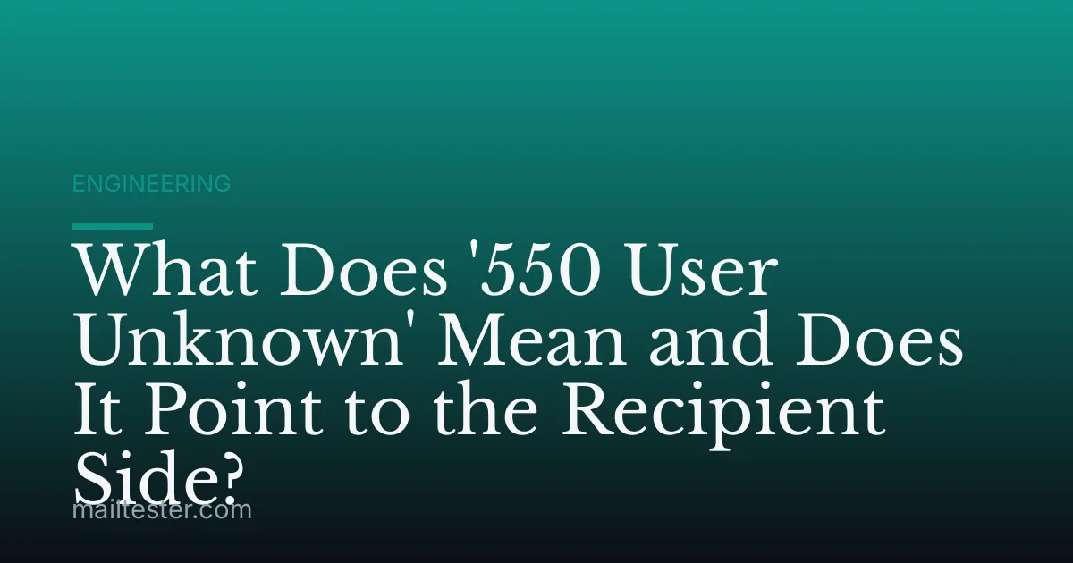 What Does '550 User Unknown' Mean and Does It Point to the Recipient Side?