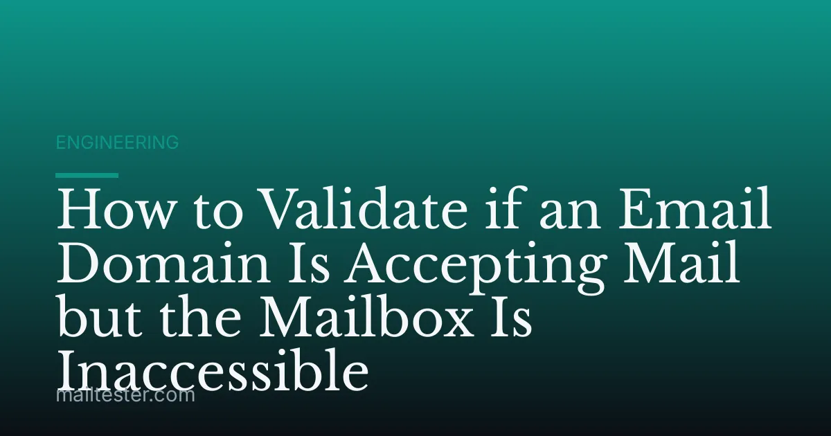 How to Validate if an Email Domain Is Accepting Mail but the Mailbox Is Inaccessible