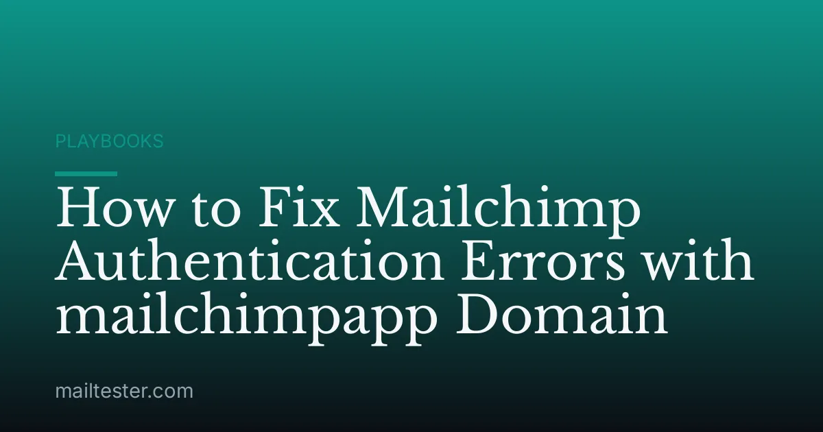 How to Fix Mailchimp Authentication Errors with mailchimpapp Domain