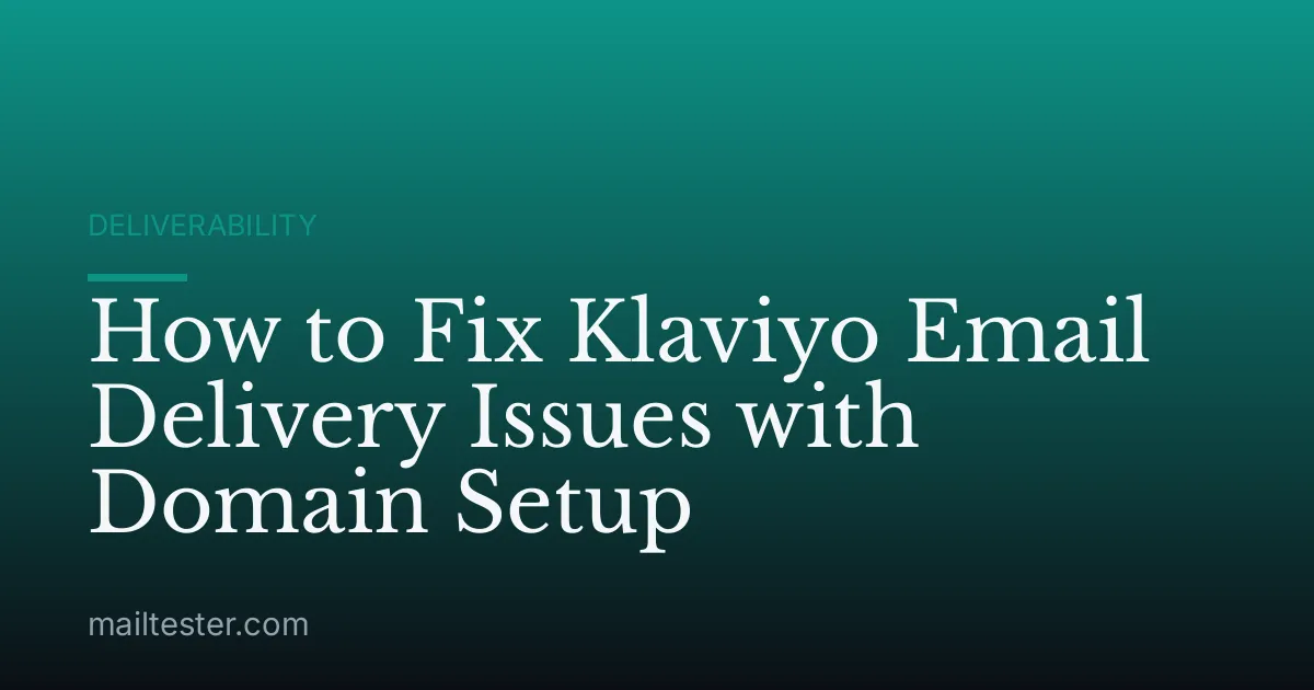 How to Fix Klaviyo Email Delivery Issues with Domain Setup