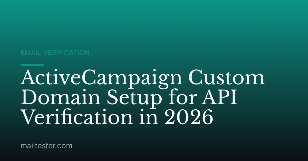 ActiveCampaign Custom Domain Setup for API Verification in 2026
