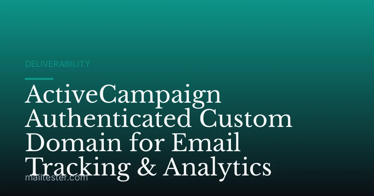 ActiveCampaign Authenticated Custom Domain for Email Tracking & Analytics