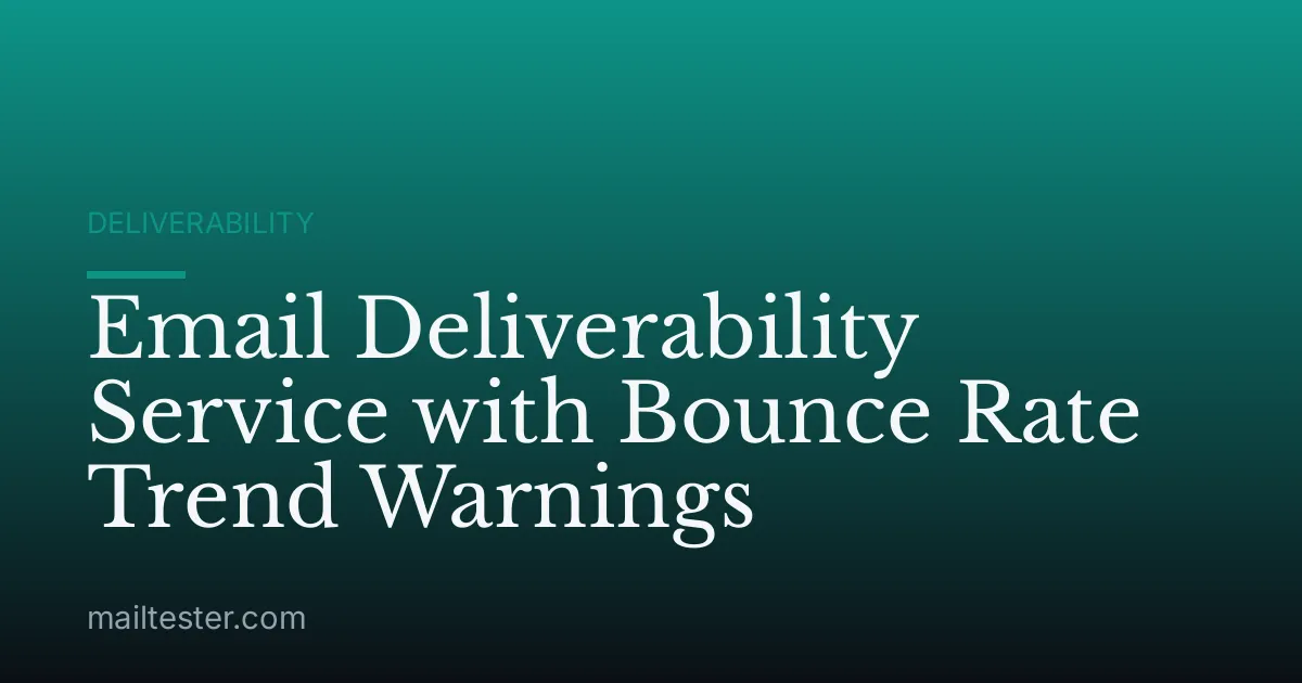 Email Deliverability Service with Bounce Rate Trend Warnings