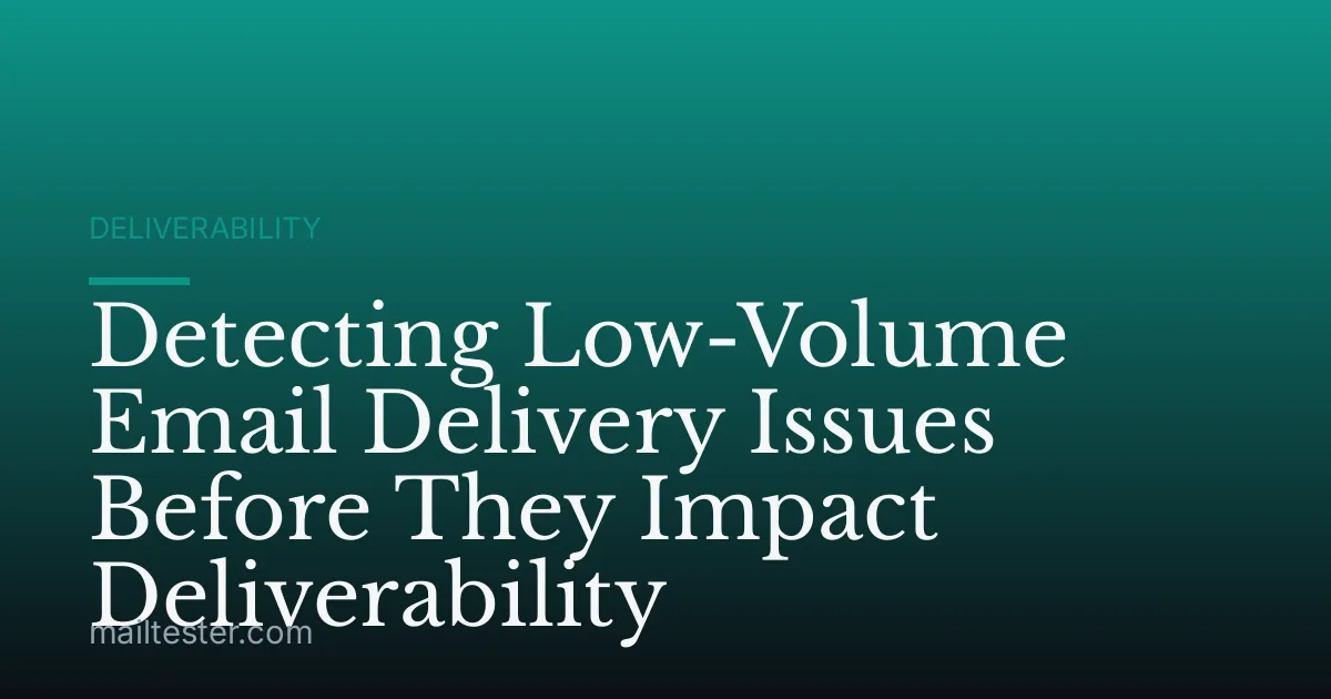Detecting Low-Volume Email Delivery Issues Before They Impact Deliverability