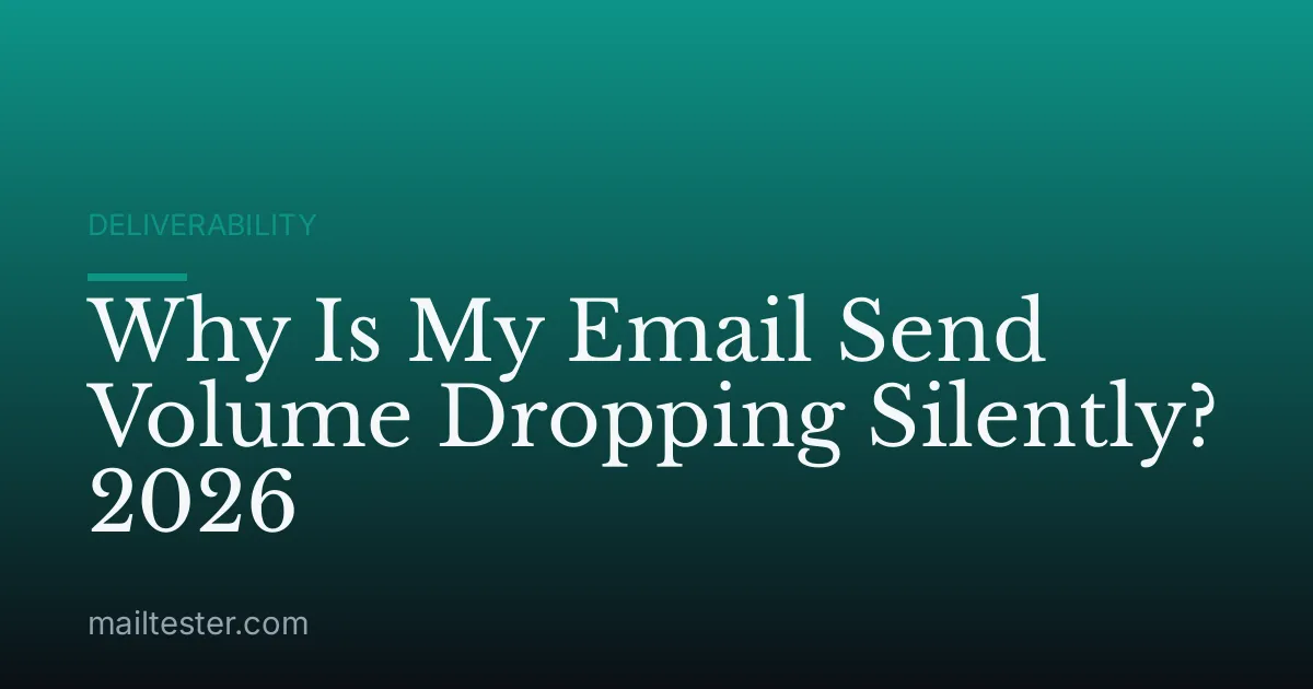 Why Is My Email Send Volume Dropping Silently? 2026