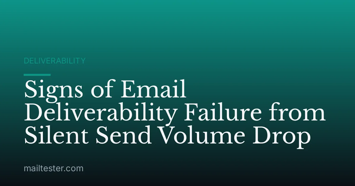 Signs of Email Deliverability Failure from Silent Send Volume Drop