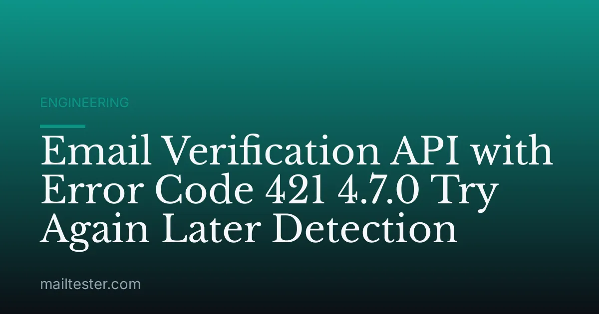 Email Verification API with Error Code 421 4.7.0 Try Again Later Detection