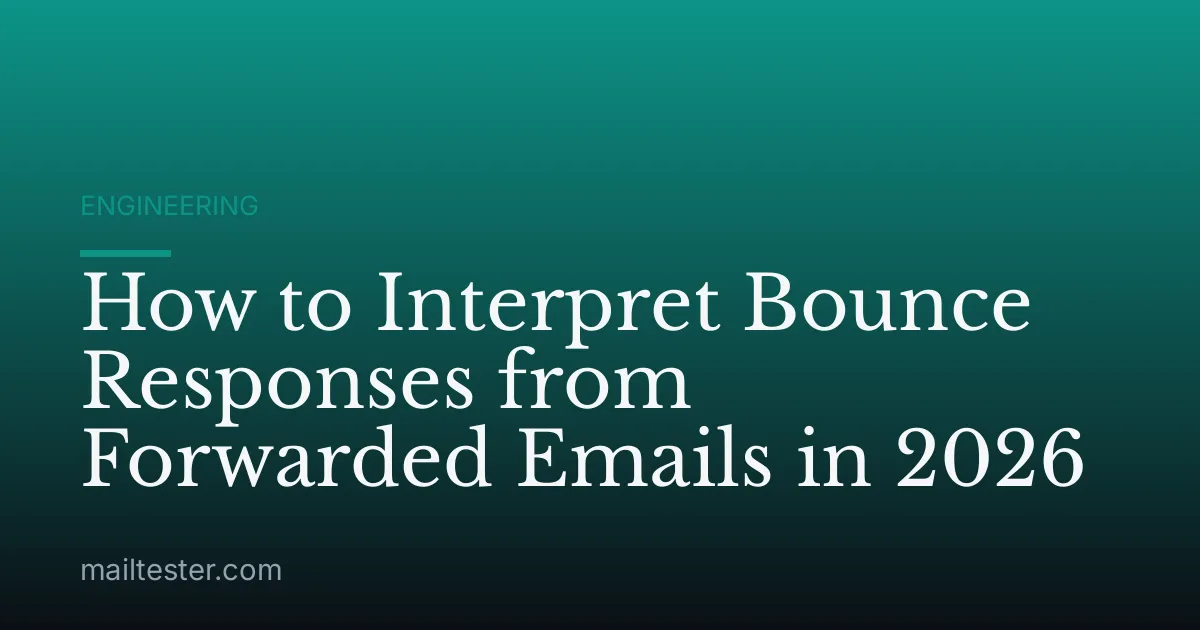 How to Interpret Bounce Responses from Forwarded Emails in 2026