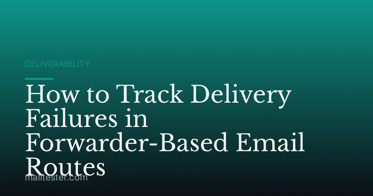 How to Track Delivery Failures in Forwarder-Based Email Routes