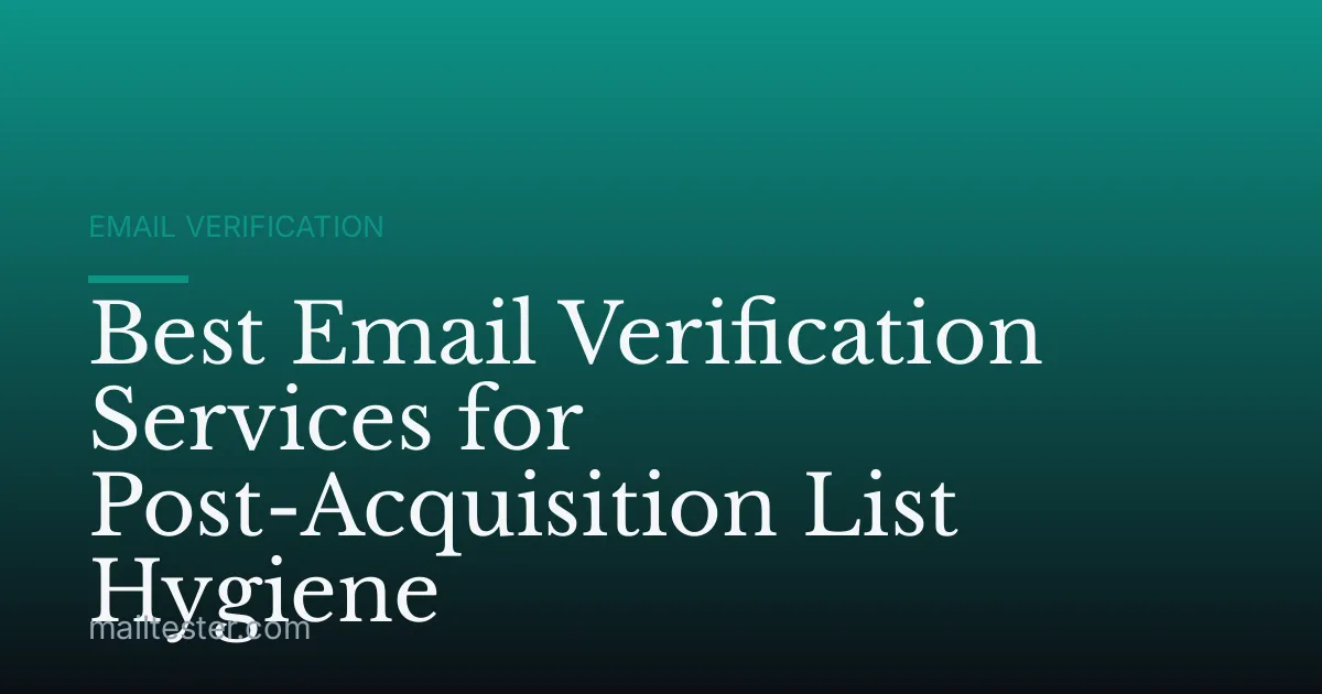 Best Email Verification Services for Post-Acquisition List Hygiene