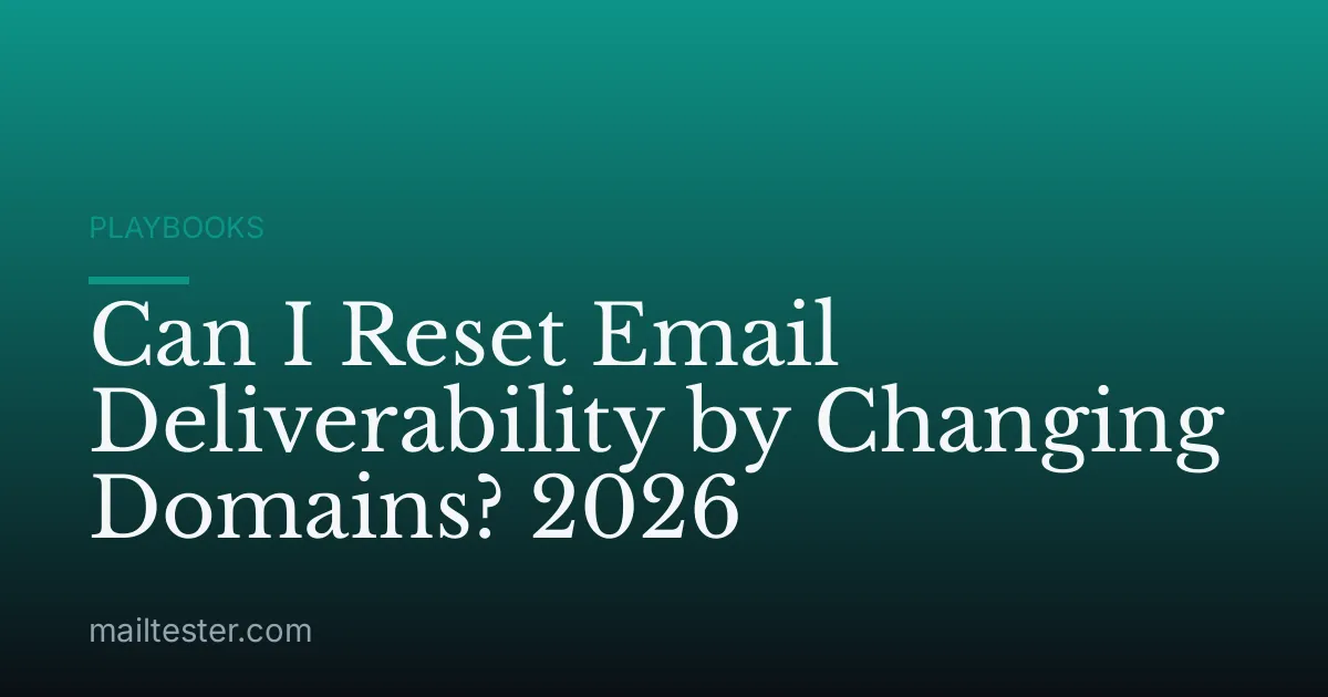 Can I Reset Email Deliverability by Changing Domains? 2026