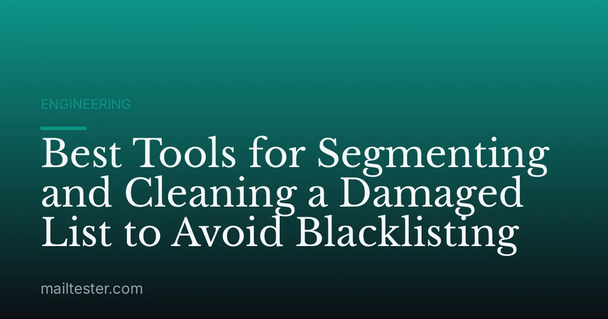 Best Tools for Segmenting and Cleaning a Damaged List to Avoid Blacklisting
