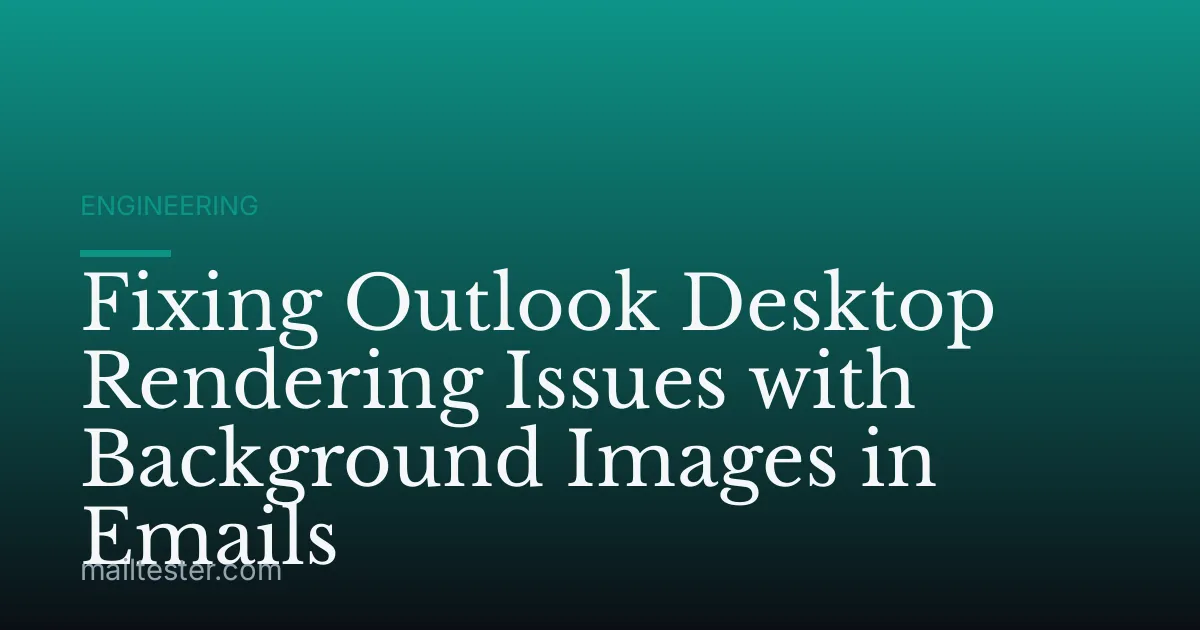 Fixing Outlook Desktop Rendering Issues with Background Images in Emails