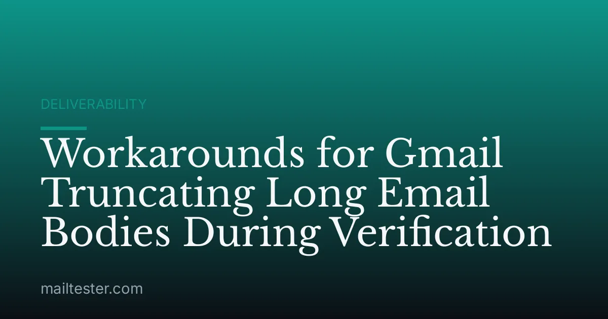 Workarounds for Gmail Truncating Long Email Bodies During Verification