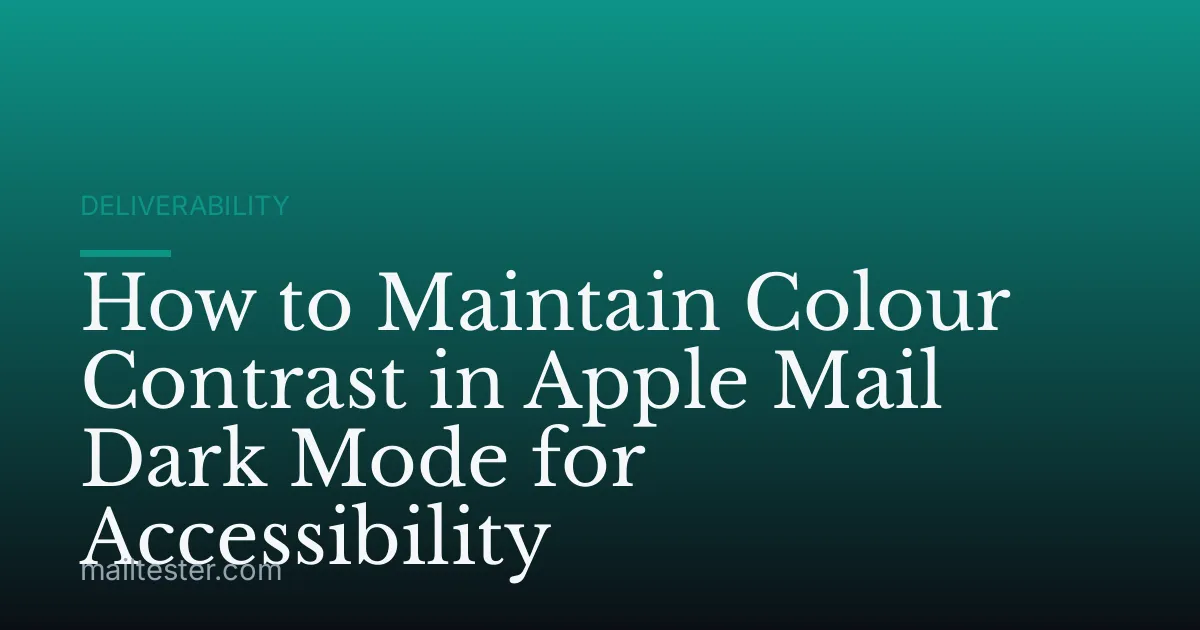 How to Maintain Colour Contrast in Apple Mail Dark Mode for Accessibility
