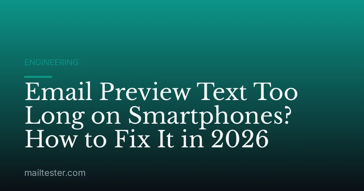 Email Preview Text Too Long on Smartphones? How to Fix It in 2026