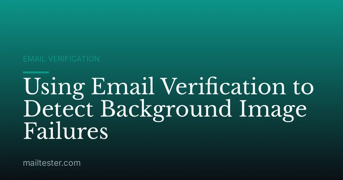 Using Email Verification to Detect Background Image Failures
