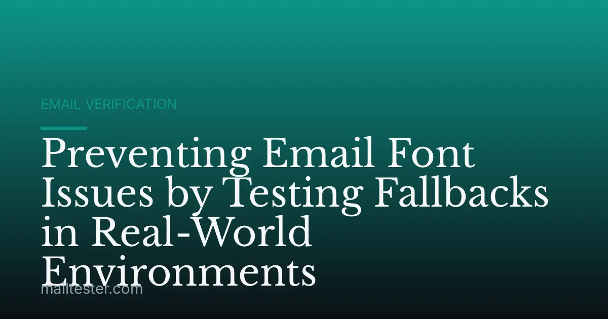 Preventing Email Font Issues by Testing Fallbacks in Real-World Environments