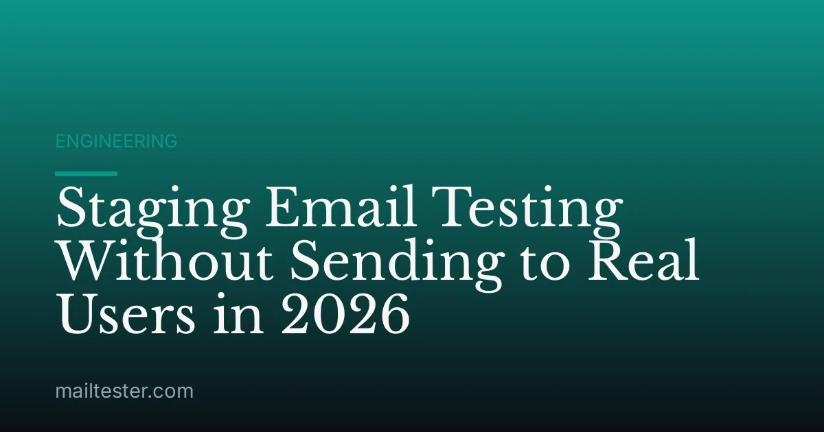 Staging Email Testing Without Sending to Real Users in 2026
