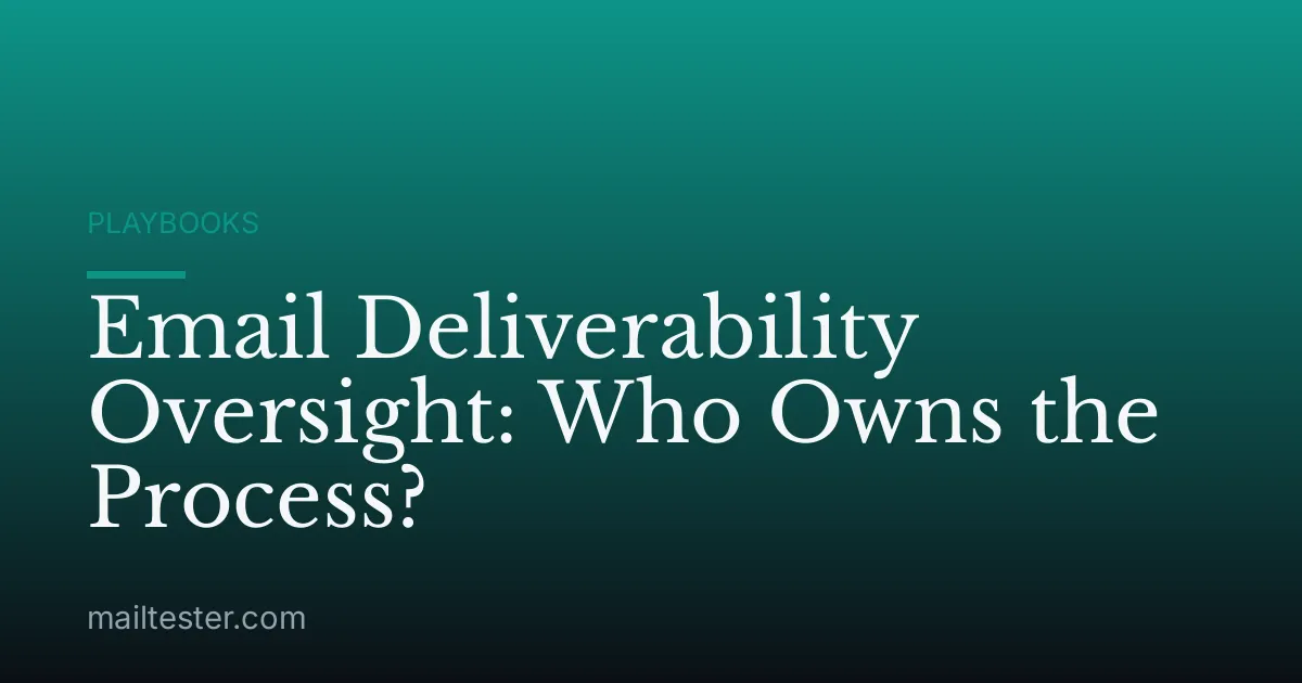 Email Deliverability Oversight: Who Owns the Process?